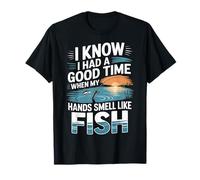 Had A Good Time If My Hands Smell Like Fish - Maglietta