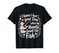 Had A Good Time If My Hands Smell Like Fish - Maglietta