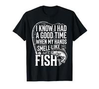 Had A Good Time If My Hands Smell Like Fish |- Maglietta