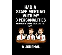 Had a Staff Meeting With My 3 Personalities and This Is What They Had to Say...: A Funny Gag Gift Journal for Friends, Coworkers, and Anyone Who Talks to Themselves