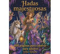 Hadas majestuosas: 100 dibujos de hadas para colorear para adultos