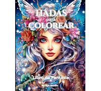 Hadas para Colorear - Libro de Fantasía: Mas de 80 Dibujos mágicos y relajantes de hadas, flores y mundos encantados para la relajación, creatividad y entretenimiento.