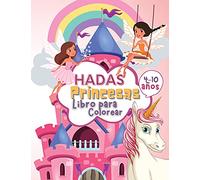 Hadas Princesas Libro de Colorear para Niños de 4 a 10 Años: Libro para Colorear de Hadas y Princesas para Niños, un Libro de Trabajo para Desarrollar Habilidades de Dibujo y Arte con Diversión