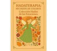 Hadaterapia -Hechizos de colores: Colección Hadas de las Estaciones