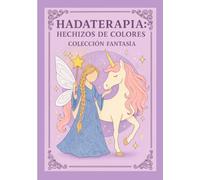 Hadaterapia -Hechizos de colores: Colección Hadas Fantasía