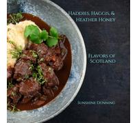 Haddies, Haggis, and Heather Honey: Flavors of Scotland