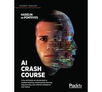 AI Crash Course: A fun and hands-on introduction to machine learning, reinforcement learning, deep learning, and artificial intelligence with Python