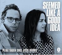 Haden, Petra/ Harris, Jesse - It Seemed Like A Good Idea