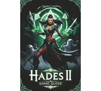 HADES II GAME GUIDE: Master Every Combat Move, Unlock Every Secret, and Conquer the Underworld with Expert Strategies for Beginners and Advanced Players