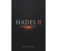 HADES II: GAME GUIDE: MASTERING HADES II: The Ultimate Guide To Weapons, Magic, Godly Boons, Boss Battles, and Hidden Secrets