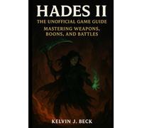 Hades II: The Unofficial Game Guide: Mastering Weapons, Boons, and Battles