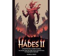 Hades II Unofficial Game Guide: Tips, Strategies, Builds, Boss Fights, Secrets, and Survival Tactics for Conquering the Underworld