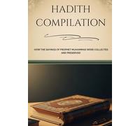 Hadith Compilation: How The Sayings Of Prophet Muhammad Were Collected And Preserved