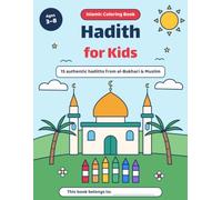 Hadith for Kids: An Islamic Coloring Book for Kids Ages 3-8 with 15 Authentic Hadiths from al-Bukhari and Muslim