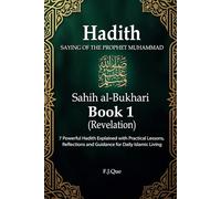 Hadith of the Prophet ﷺ | Sahih al-Bukhari - Book 1: Revelation: 7 Authentic Hadith Explained with Practical Lessons, Reflections, and Daily Islamic Application