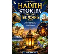 Hadith Stories Told By The Prophet (SAW): Authentic Stories, Lessons, and Parables for Muslim Kids