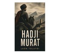 Hadji Murat: Novela histórica sobre la resistencia caucásica y el honor