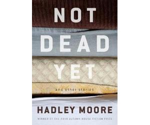 Hadley Moore Not Dead Yet and Other Stories (Tascabile)