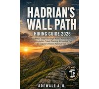 HADRIAN’S WALL PATH HIKING GUIDE 2026: Trail Maps, Stage-by-Stage Walks, Roman Forts, Accommodation, Travel Planning & Essential Tips for England’s Historic National Trail