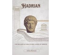 Hadrian: The Builder of Walls and Lover of Greece