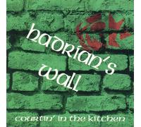 Hadrian's Wall - Courtin' in the Kitchen (UK Import)