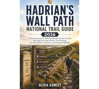 HADRIAN'S WALL PATH NATIONAL TRAIL GUIDE 2026: A Practical Guide to Walking England's Roman Frontier with Stage-by-Stage Routes, Trip Planning, Accommodation, Transport, and Heritage Highlights