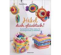 Häkel dich glücklich! Kunterbunte Deko-Ideen für Einsteigerinnen & Häkelfans: Von Handytaschen bis Grannysquares