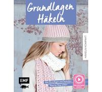 Häkeln kompakt - Grundlagen Häkeln. Mit Video-Anleitungen zu allen Techniken: Step-by-Step häkeln lernen von der ersten Masche bis zum fertigen Projekt