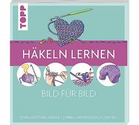 Häkeln lernen Bild für Bild: Sehen, verstehen, häkeln. Schnell und erfolgreich zum Ziel