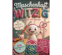 Häkeln mit Humor - Maschenhaft witzig: von Woll-Liebe & Maschenfrust | Häkelbuch als lustiges Geschenk für Häkelfans