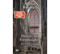 Häresie der Formlosigkeit: Die römische Liturgie und ihr Feind. Erweiterte Neuausgabe