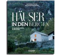 Häuser in den Bergen: 50 Sehnsuchtsorte in den Bergen