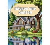 Häuser und Gärten Malbuch: Ausmalbuch für Erwachsene - 30 Motive zum Ausmalen und zur Ruhe kommen