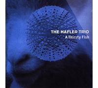 Hafler Trio, the - A Thirsty Fish