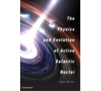 Hagai Netzer The Physics and Evolution of Active Galactic Nuc (Copertina rigida)