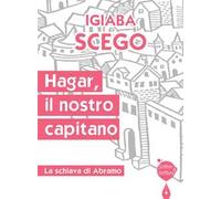 Hagar, il nostro capitano. La schiava di Abramo