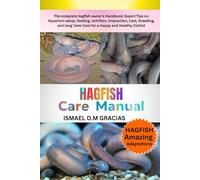 HAGFISH CARE MANUAL: The complete hagfish owner's Handbook: Expert Tips on Aquarium setup, feeding, nutrition, Interaction, Cast, Breeding, and long Term Care for a Happy and Healthy Cichlid