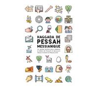 Haggada de Pessah messianique: Un guide familial pour célébrer le Séder de Pessa'h et découvrir Jésus à travers la Pâque juive.