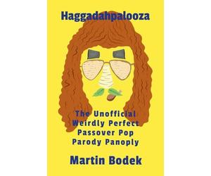 Haggadahpalooza: The Unofficial Weirdly Perfect Passover Pop Parody Panoply