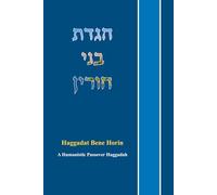 HAGGADAT BENE HORIN: A Humanistic Haggadah for Pesach