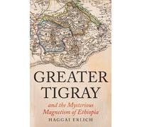 Haggai Erlich Greater Tigray and the Mysterious Magnetism of (Copertina rigida)