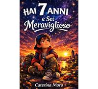 Hai 7 Anni e Sei Meraviglioso: 15 Storie da 5 Minuti per Bambini di 7 Anni · Il Libro per Bambino 7 Anni Maschio che Legge da Solo · Regalo per Bambino di Sette Anni che Dura nel Tempo