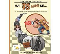 Hai 75 anni se…: ricordi, gesti e silenzi di una vita vissuta