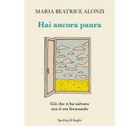 Hai ancora paura. Ciò che ti ha salvato ora ti sta fermando