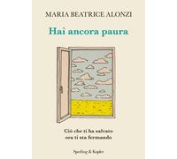 Hai ancora paura Ciò che ti ha salvato ora ti sta fermando