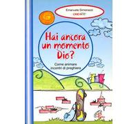 Hai ancora un momento Dio? Come animare incontri di preghiera. Vol. 2