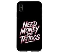 Hai bisogno di soldi per tatuaggi Tatuaggi Tatuaggi Inchiostro nel sangue Tatuaggi Custodia per iPhone XS Max