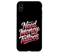 Hai bisogno di soldi per tatuaggi Tatuaggi Tatuaggi Inchiostro nel sangue Tatuaggi Custodia per iPhone XS Max
