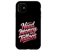 Hai bisogno di soldi per tatuaggi Tatuaggi Tatuaggi Inchiostro nel sangue Tatuaggi Custodia per iPhone 11