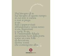 Hai bisogno di te, hai bisogno di questo tempo in cui non si cucina e non si prega, si sta